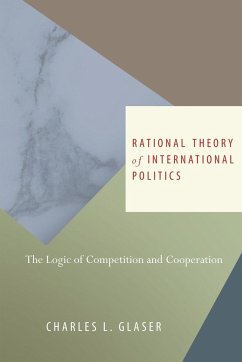 Rational Theory of International Politics - Glaser, Charles L.