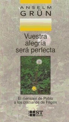 Vuestra alegría será perfecta : el mensaje de Pablo a los cristianos de Filipos - Grün, Anselm