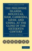 The Philippine Islands, Moluccas, Siam, Cambodia, Japan, and China, at the Close of the Sixteenth Century