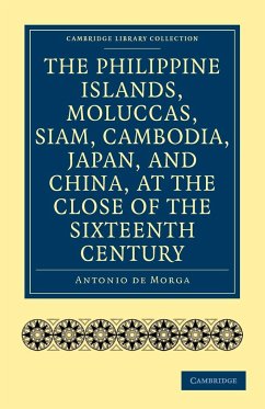 The Philippine Islands, Moluccas, Siam, Cambodia, Japan, and China, at the Close of the Sixteenth Century - Morga, Antonio De