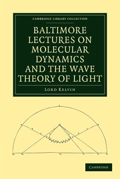 Baltimore Lectures on Molecular Dynamics and the Wave Theory of Light - Thomson, Baron Kelvin William; Thomson, William Baron