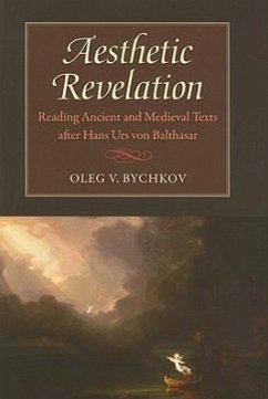 Aesthetic Revelation: Reading Ancient and Medieval Texts After Hans Urs Von Balthasar - Bychkov, Oleg V.