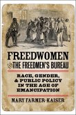 Freedwomen and the Freedmen's Bureau: Race, Gender, and Public Policy in the Age of Emancipation