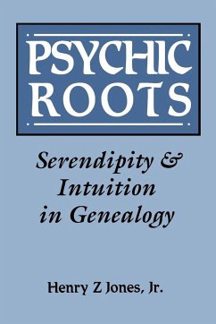 Psychic Roots. Serendipity & Intuition in Genealogy - Jones, Henry Z Jr.