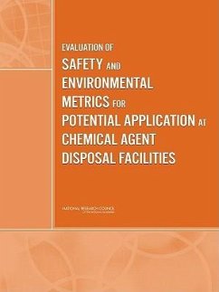 Evaluation of Safety and Environmental Metrics for Potential Application at Chemical Agent Disposal Facilities - National Research Council; Division on Engineering and Physical Sciences; Board On Army Science And Technology; Committee on Evaluation of the Safety and Environmental Metrics for Potential Application at Chemical Agent Disposal Facilities