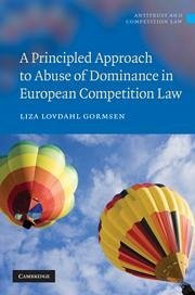 A Principled Approach to Abuse of Dominance in European Competition Law - Lovdahl Gormsen, Liza