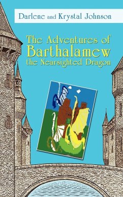 The Adventures of Barthalamew the Nearsighted Dragon - Darlene and Krystal Johnson, And Krystal