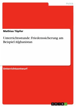 Unterrichtsstunde: Friedenssicherung am Beispiel Afghanistan - Töpfer, Mathias
