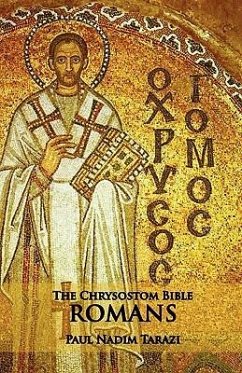 The Chrysostom Bible - Romans: A Commentary - Tarazi, Paul Nadim