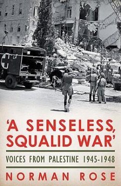 A Senseless, Squalid War: Voices from Palestine 1945-1948 - Rose, Norman