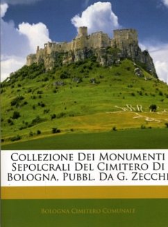 Collezione Dei Monumenti Sepolcrali del Cimitero Di Bologna, Pubbl. Da G. Zecchi - Comunale, Bologna Cimitero