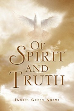 Of Spirit and Truth - Adams, Ingrid Green