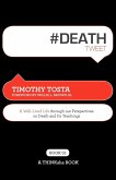 #Deathtweet Book01: A Well Lived Life Through 140 Perspectives on Death and Its Teachings