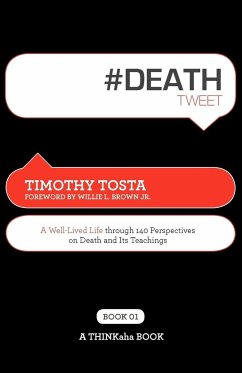 #Deathtweet Book01: A Well Lived Life Through 140 Perspectives on Death and Its Teachings - Tosta, Timothy