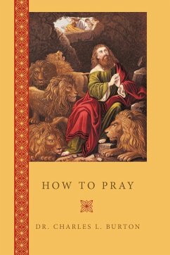 How to Pray - Burton, Charles L.; Burton, Charles L.