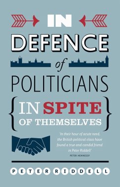 In Defence of Politicians: Despite Themselves - Riddell, Peter