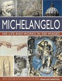 Michelangelo: His Life & Works In 500 Images