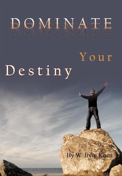 Dominate Your Destiny - Koen, W. Irvin