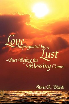 Love Impregnated by Lust Just Before the Blessing Comes - Blayde, Gloria K.