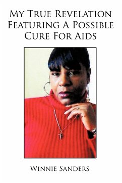 My True Revelation Featuring a Possible Cure for AIDS - Sanders, Winnie