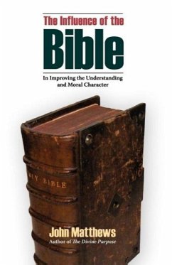 The Influence of the Bible in Improving the Understanding and Moral Character - Matthews, John