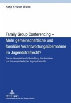 Family Group Conferencing - Mehr gemeinschaftliche und familiäre Verantwortungsübernahme im Jugendstrafrecht? - Wiese, Katja Kristina