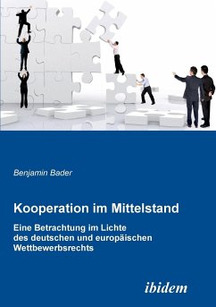 Kooperation im Mittelstand. Eine Betrachtung im Lichte des deutschen und europäischen Wettbewerbsrecht - Bader, Benjamin
