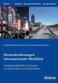 Herausforderungen internationaler Mobilität. Auslandsaufenthalte im Kontext von Hochschule und Unternehmen