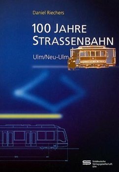 Hundert Jahre Straßenbahn Ulm / Neu-Ulm Hundert Jahre Straßenbahn Ulm / Neu-Ulm