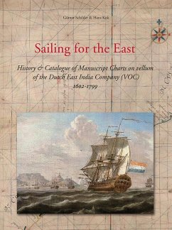 Sailing for the East: History and Catalogue of Manuscript Charts on Vellum of the Dutch East India Company (Voc), 1602-1799 - Schilder, Günter; Kok, Hans
