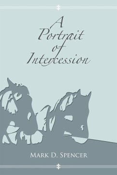 A Portrait of Intercession - Mark D. Spencer, D. Spencer Mark D. Spencer