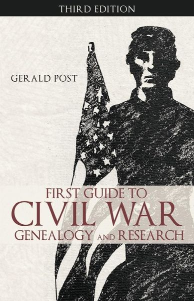 First Guide to Civil War Genealogy and Research First Guide to Civil War Genealogy and Research