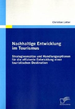 Nachhaltige Entwicklung im Tourismus: Strategieansätze und Handlungsoptionen für die effiziente Entwicklung einer touristischen Destination - Lotter, Christian