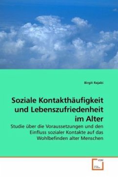 Soziale Kontakthäufigkeit und Lebenszufriedenheit im Alter - Rajabi, Birgit