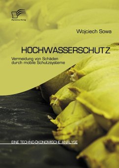 Hochwasserschutz: Vermeidung von Schäden durch mobile Schutzsysteme - Sowa, Wojciech