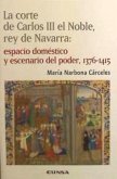 La corte de Carlos III el Noble, rey de Navarra : espacio doméstico y escenario del poder, 1376-1415