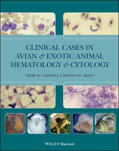 Clinical Cases in Avian and Exotic Animal Hematology and Cytology - Campbell, Terry W.; Grant, Krystan