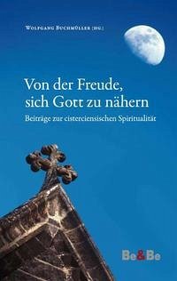 Von der Freude, sich Gott zu nähern - Buchmüller, Wolfgang