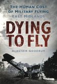 Dying to Fly: The Human Cost of Military Flying: East Midlands