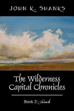 The Wilderness Capital Chronicles: Book 2: Sarah - Shanks, John K.