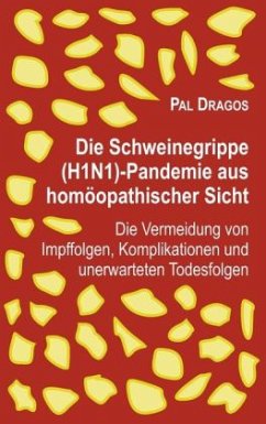 Die Schweinegrippe(H1N1)-Pandemie aus homöopathischer Sicht - Die Vermeidung von Impffolgen, Komplikationen und unerwart