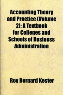 Accounting Theory and Practice (Volume 2); A Textbook for Colleges and Schools of Business Administration - Kester, Roy Bernard