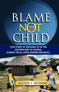 Blame Not the Child - Alozie I. Ikonne, I. Ikonne