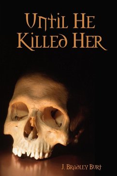 Until He Killed Her - Burt, J. Bradley