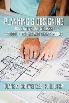 Planning and Designing Innovative and Modern School Kitchens and Dining Rooms - Schweitzer, Cfsp Diane K.