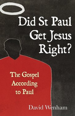 Did St Paul Get Jesus Right? - Wenham, David