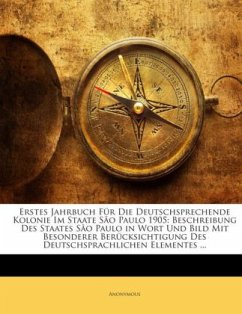 Cover Erstes Jahrbuch Für Die Deutschsprechende Kolonie Im Staate São Paulo 1905: Beschreibung Des Staates São Paulo in Wort U