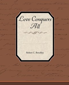 Love Conquers All - Benchley, Robert C.