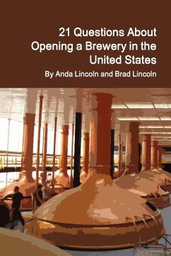 21 Questions About Opening a Brewery in the United States - Lincoln, Brad; Lincoln, Anda