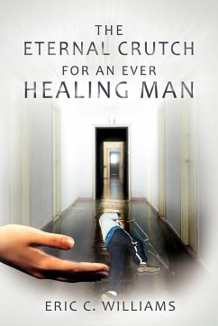 The Eternal Crutch for an Ever Healing Man - Williams, Eric C.